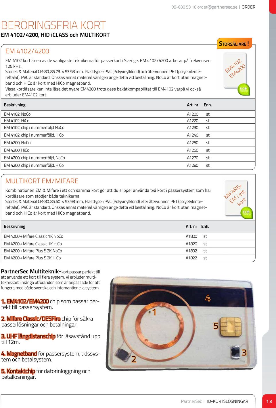 Önskas annat material, vänligen ange detta vid beällning. NoCo är kort utan magnetband och HiCo är kort med HiCo magnetband.