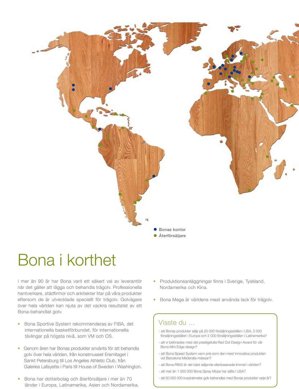 Golvägare över hela världen kan njuta av det vackra resultatet av ett Bona-behandlat golv.
