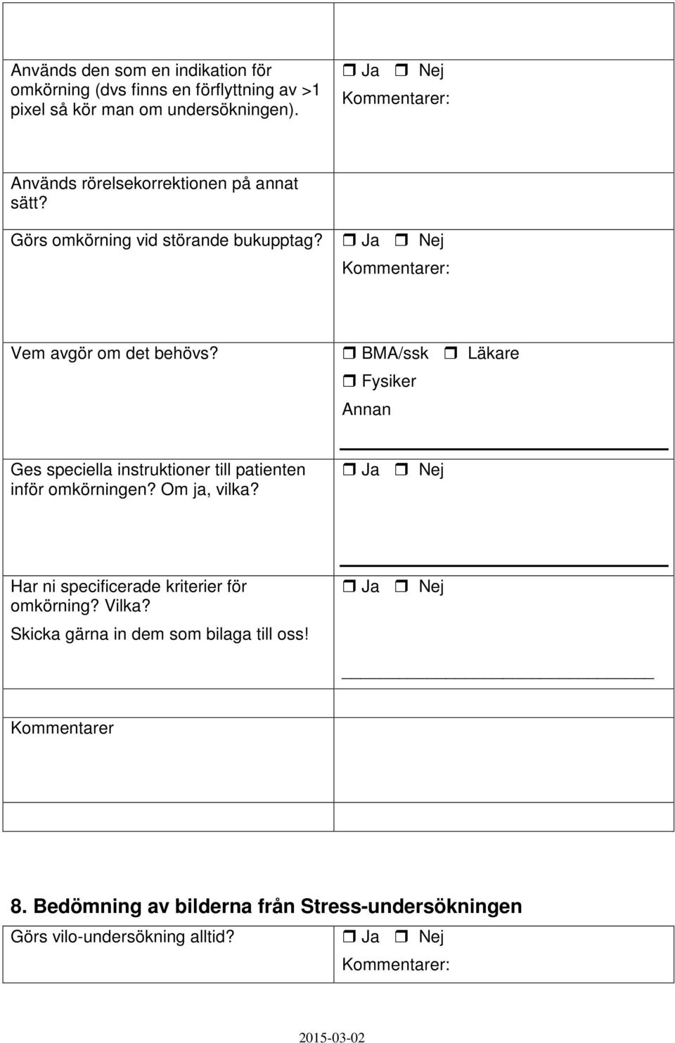 BMA/ssk Läkare Fysiker Annan Ges speciella instruktioner till patienten inför omkörningen? Om ja, vilka?