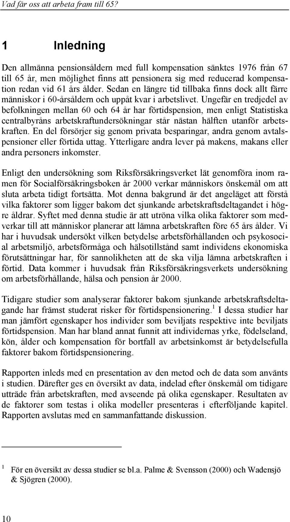 Ungefär en tredjedel av befolkningen mellan 60 och 64 år har förtidspension, men enligt Statistiska centralbyråns arbetskraftundersökningar står nästan hälften utanför arbetskraften.