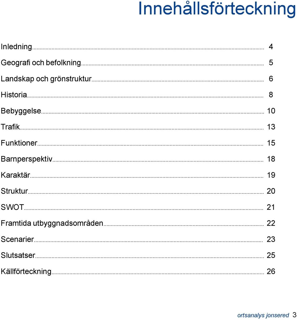 .. Barnperspektiv... Karaktär... Struktur... SWOT... Framtida utbyggnadsområden.