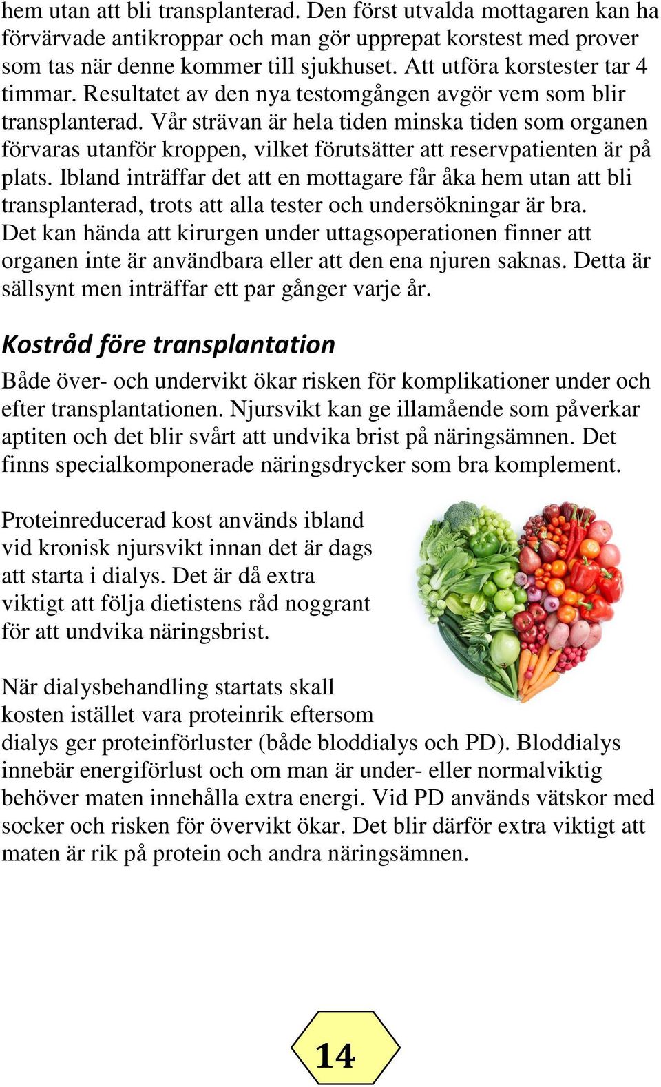 Vår strävan är hela tiden minska tiden som organen förvaras utanför kroppen, vilket förutsätter att reservpatienten är på plats.