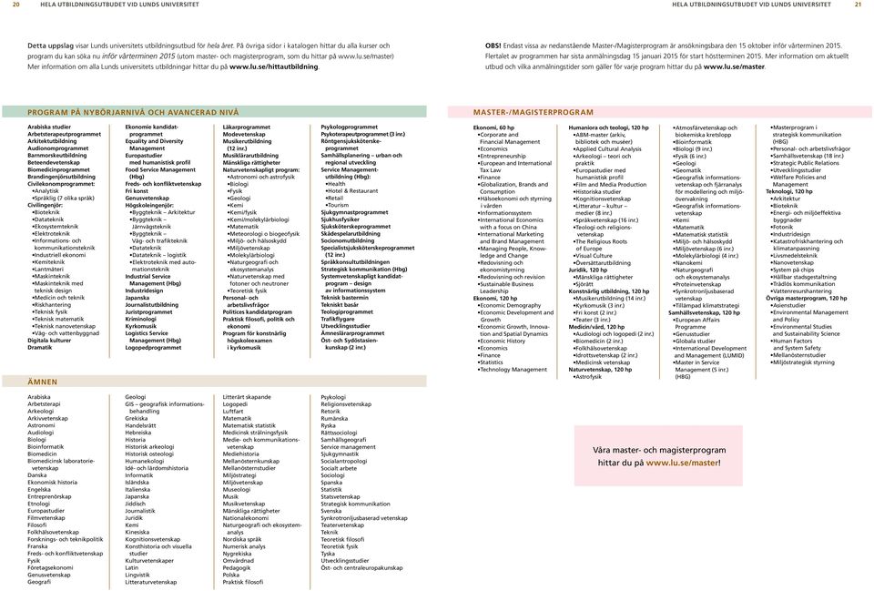 se/master) Mer information om alla Lunds universitets utbildningar hittar du på www.lu.se/hittautbildning. OBS!