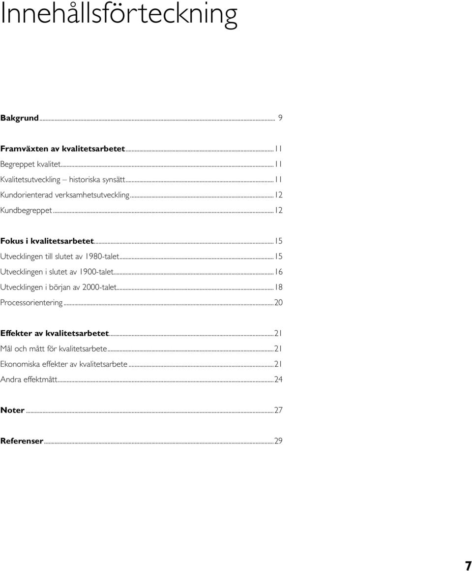 ..15 Utvecklingen i slutet av 1900-talet...16 Utvecklingen i början av 2000-talet...18 Processorientering.