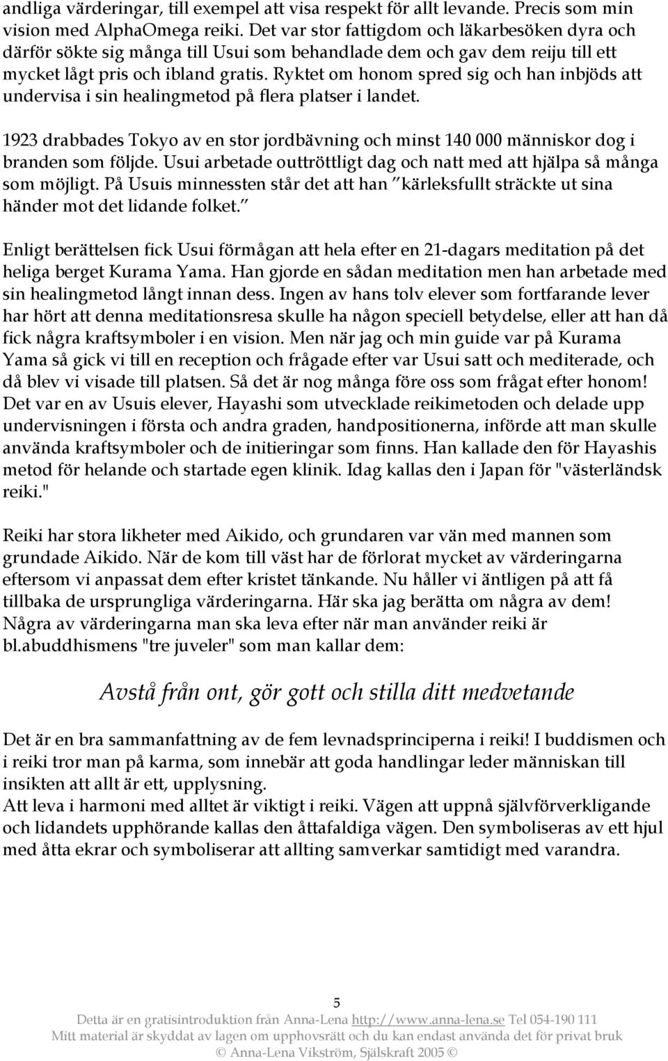 Ryktet om honom spred sig och han inbjöds att undervisa i sin healingmetod på flera platser i landet. 1923 drabbades Tokyo av en stor jordbävning och minst 140 000 människor dog i branden som följde.