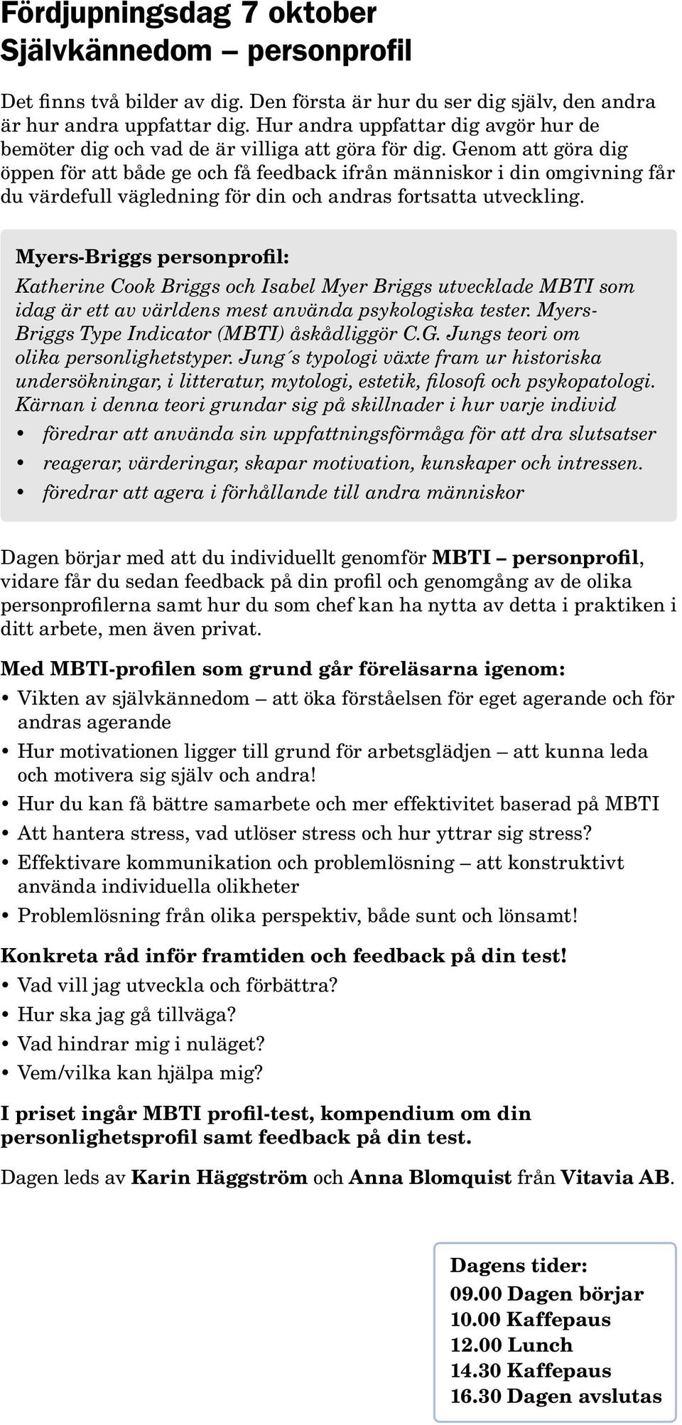 Genom att göra dig öppen för att både ge och få feedback ifrån människor i din omgivning får du värdefull vägledning för din och andras fortsatta utveckling.