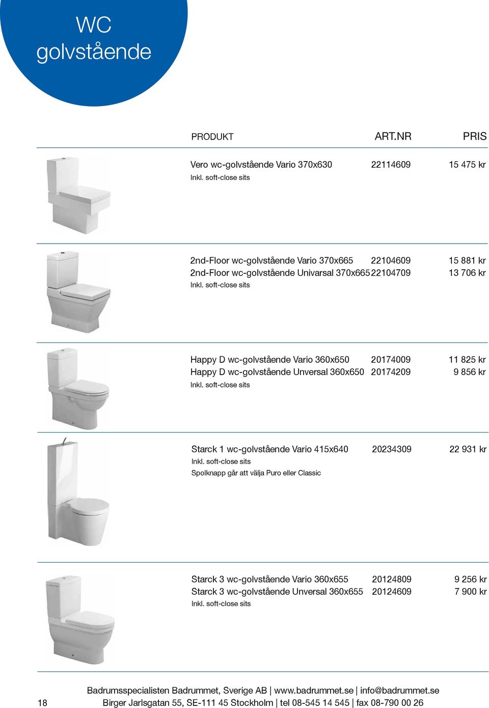 wc-golvstående Univarsal 370x665 22104709 13 706 kr Happy D wc-golvstående Vario 360x650 20174009 11 825 kr Happy D wc-golvstående