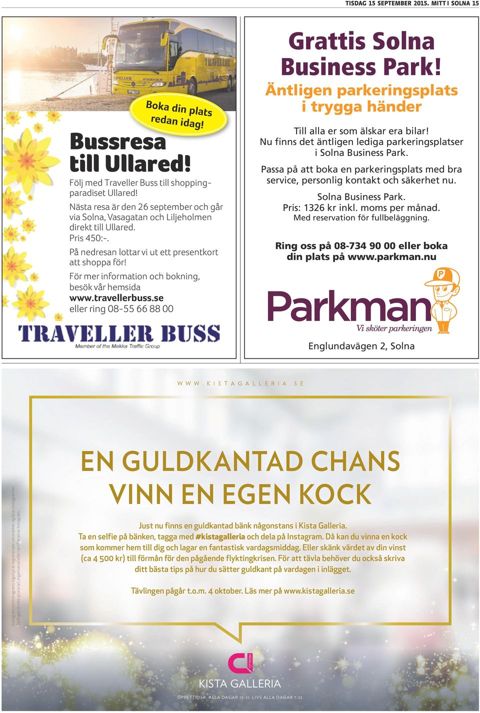 För mer information och bokning, besök vår hemsida www.travellerbuss.se eller ring 08-55 66 88 00 Grattis Solna Business Park!
