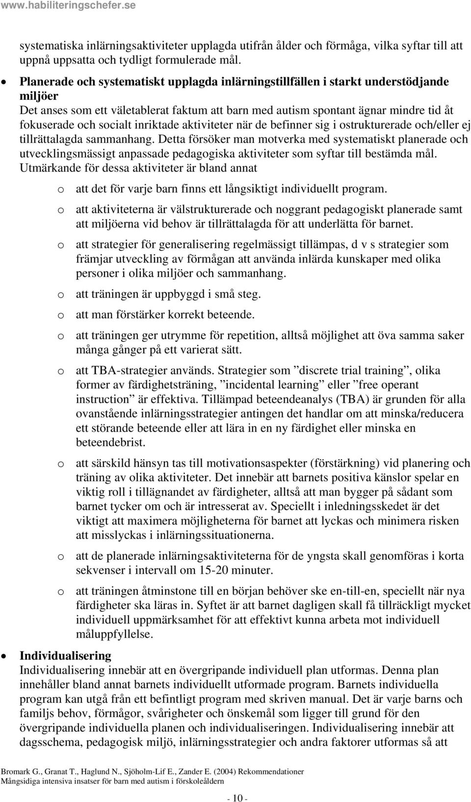 inriktade aktiviteter när de befinner sig i ostrukturerade och/eller ej tillrättalagda sammanhang.