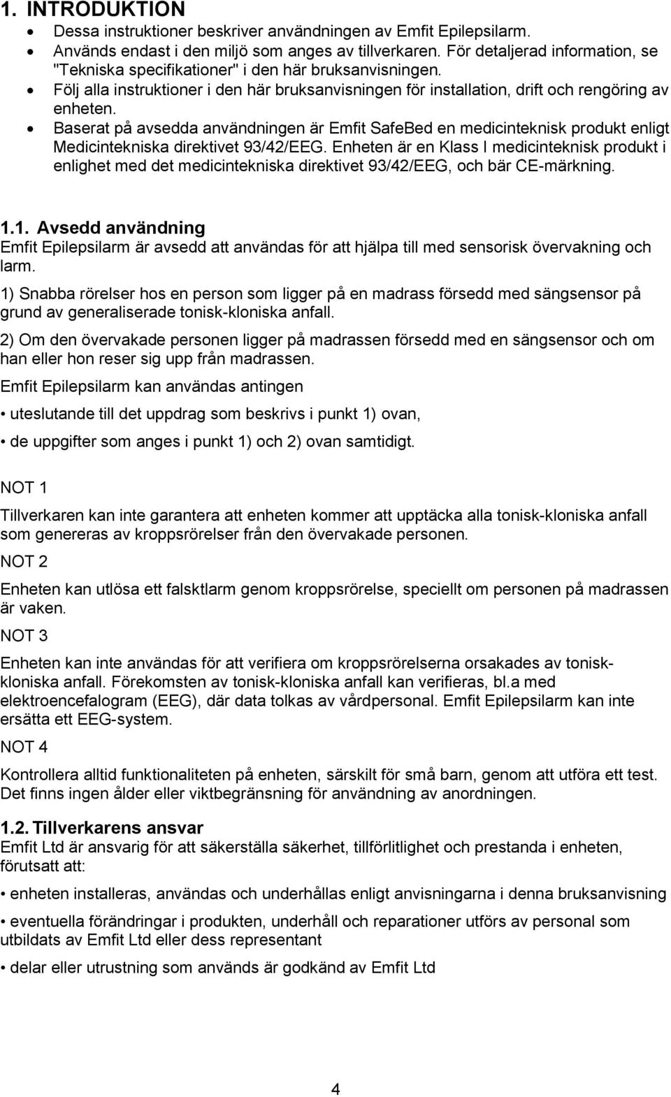 Baserat på avsedda användningen är Emfit SafeBed en medicinteknisk produkt enligt Medicintekniska direktivet 93/42/EEG.