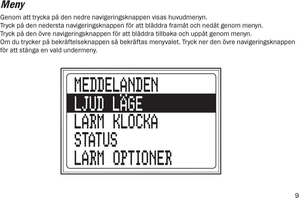 Tryck Tryck Pressing på den övre upper navigeringsknappen navigation button för will att bläddra scroll backward tillbaka och anduppåt upward genom through menyn. menu.