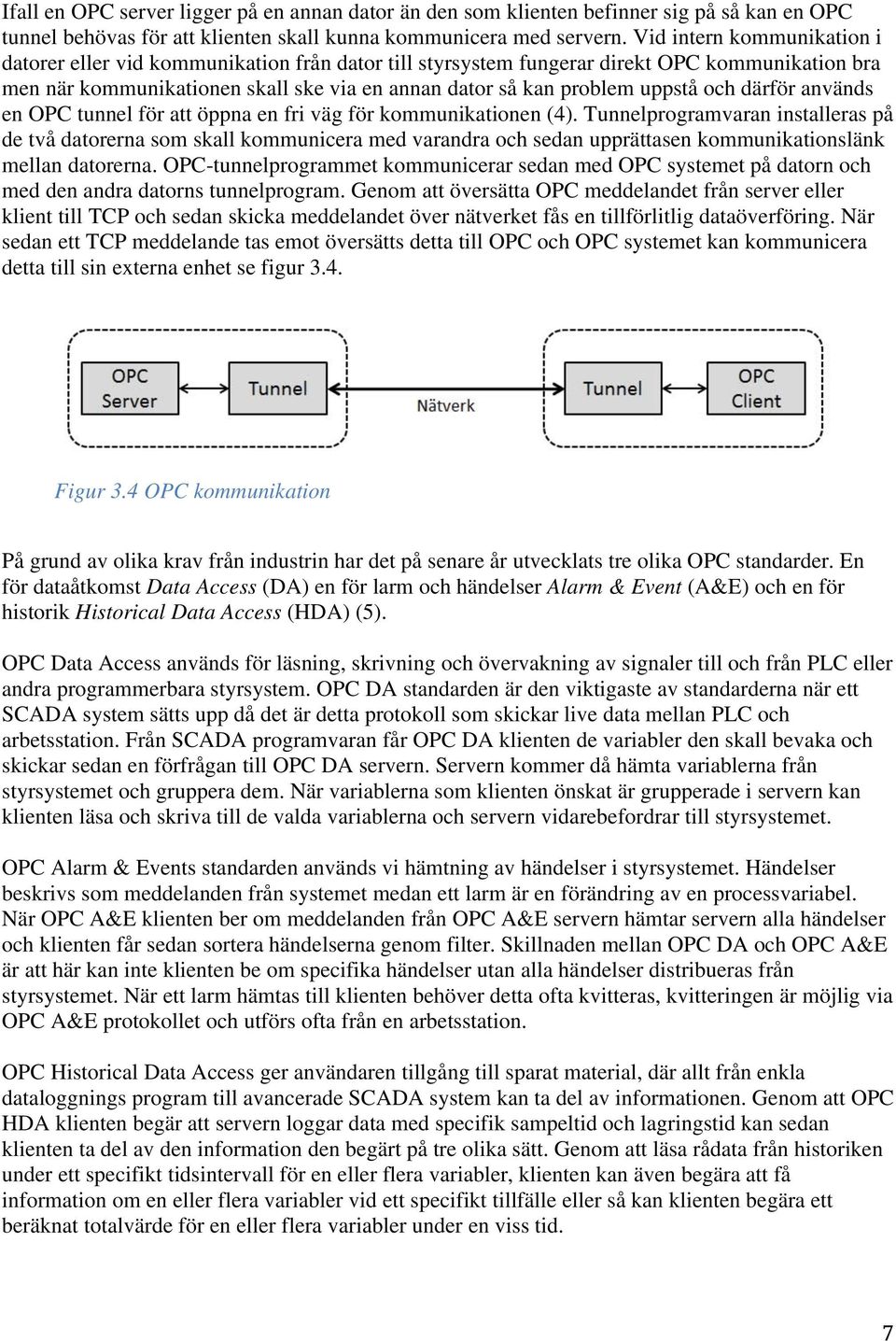 och därför används en OPC tunnel för att öppna en fri väg för kommunikationen (4).