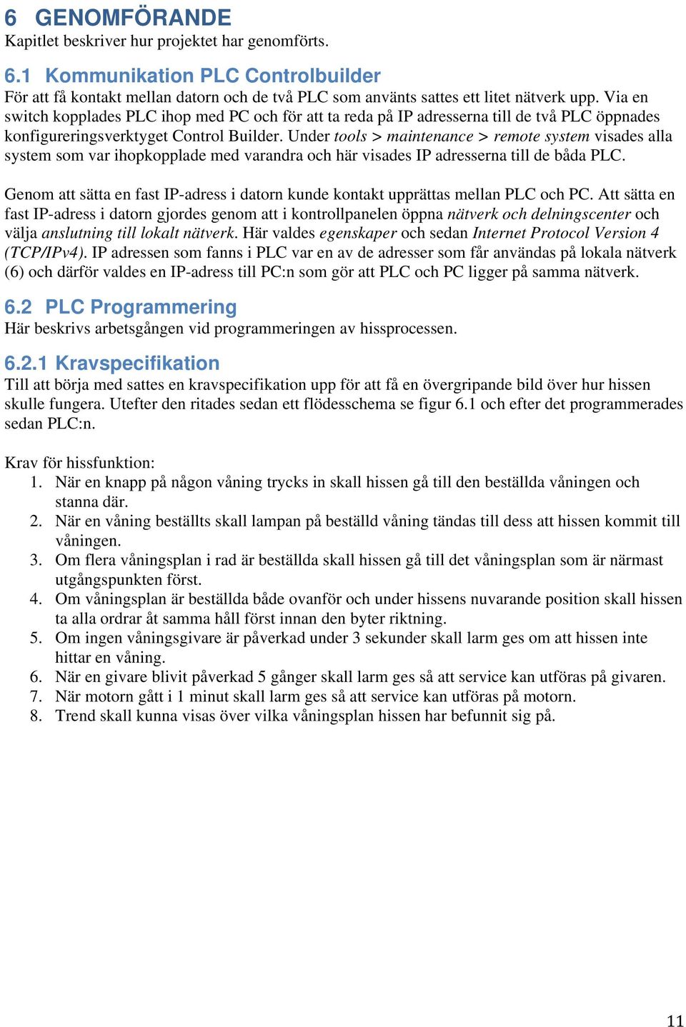 Under tools > maintenance > remote system visades alla system som var ihopkopplade med varandra och här visades IP adresserna till de båda PLC.