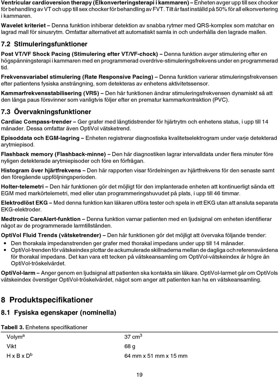 Omfattar alternativet att automatiskt samla in och underhålla den lagrade mallen. 7.