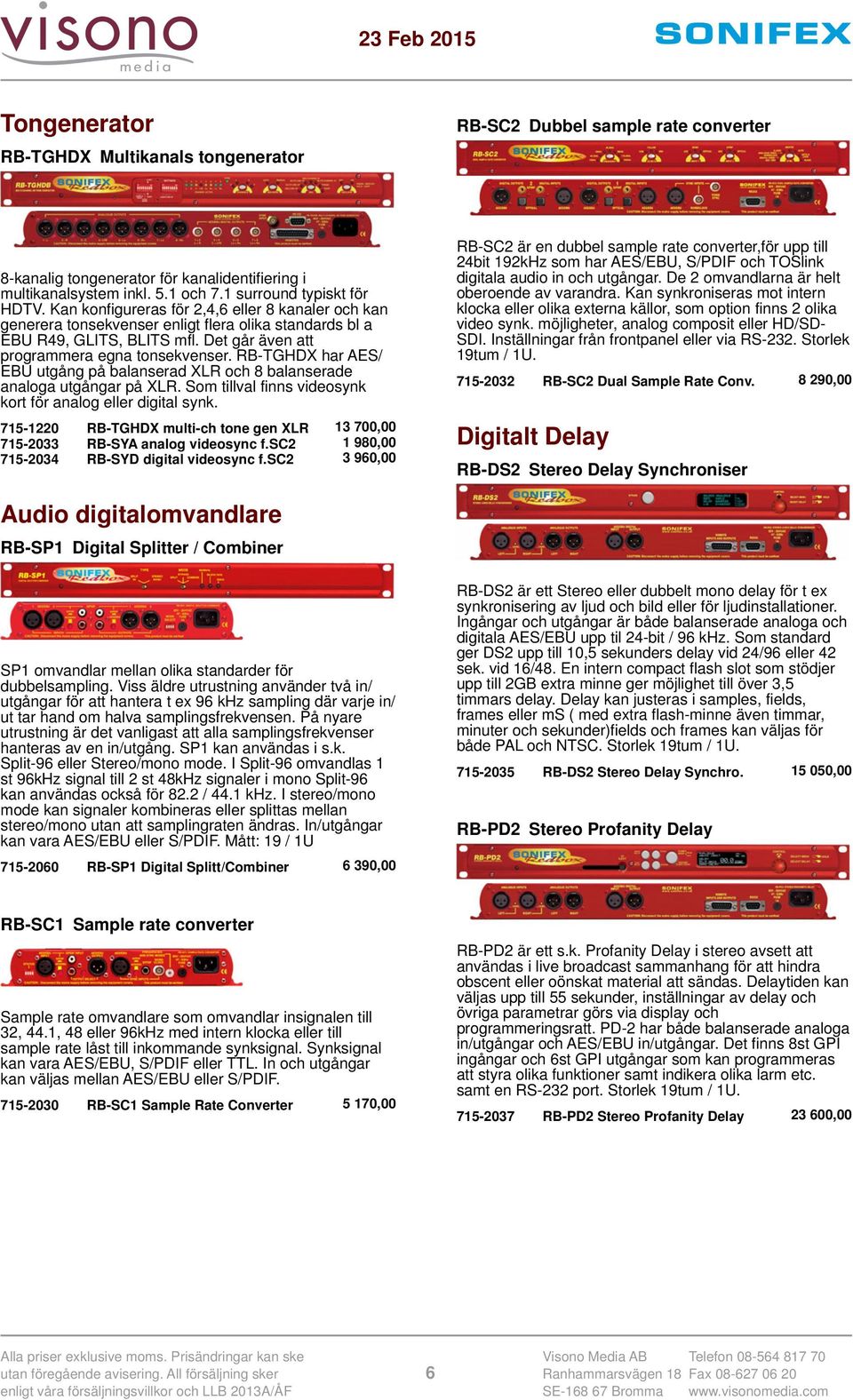 RB-TGHDX har AES/ EBU utgång på balanserad XLR och 8 balanserade analoga utgångar på XLR. Som tillval finns videosynk kort för analog eller digital synk.