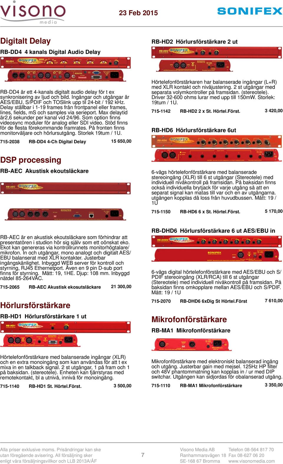 Max delaytid är2,6 sekunder per kanal vid 24/96. Som option finns videosync moduler för analog eller SDI video. Stöd finns för de flesta förekommande framrates.