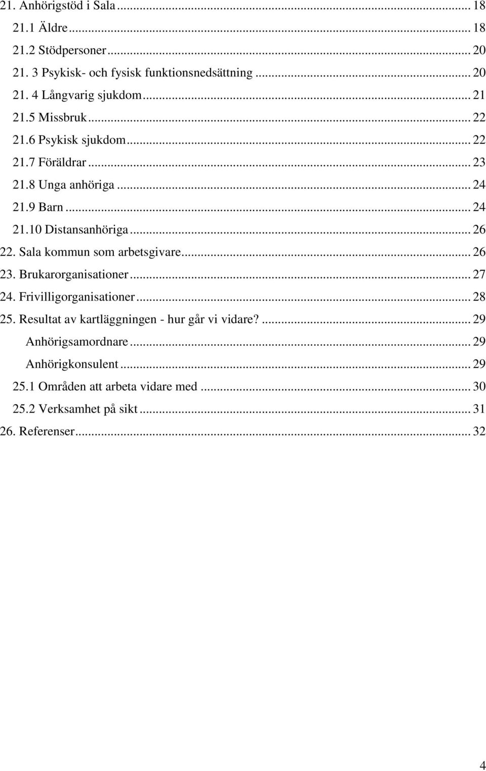 Sala kommun som arbetsgivare... 26 23. Brukarorganisationer... 27 24. Frivilligorganisationer... 28 25.