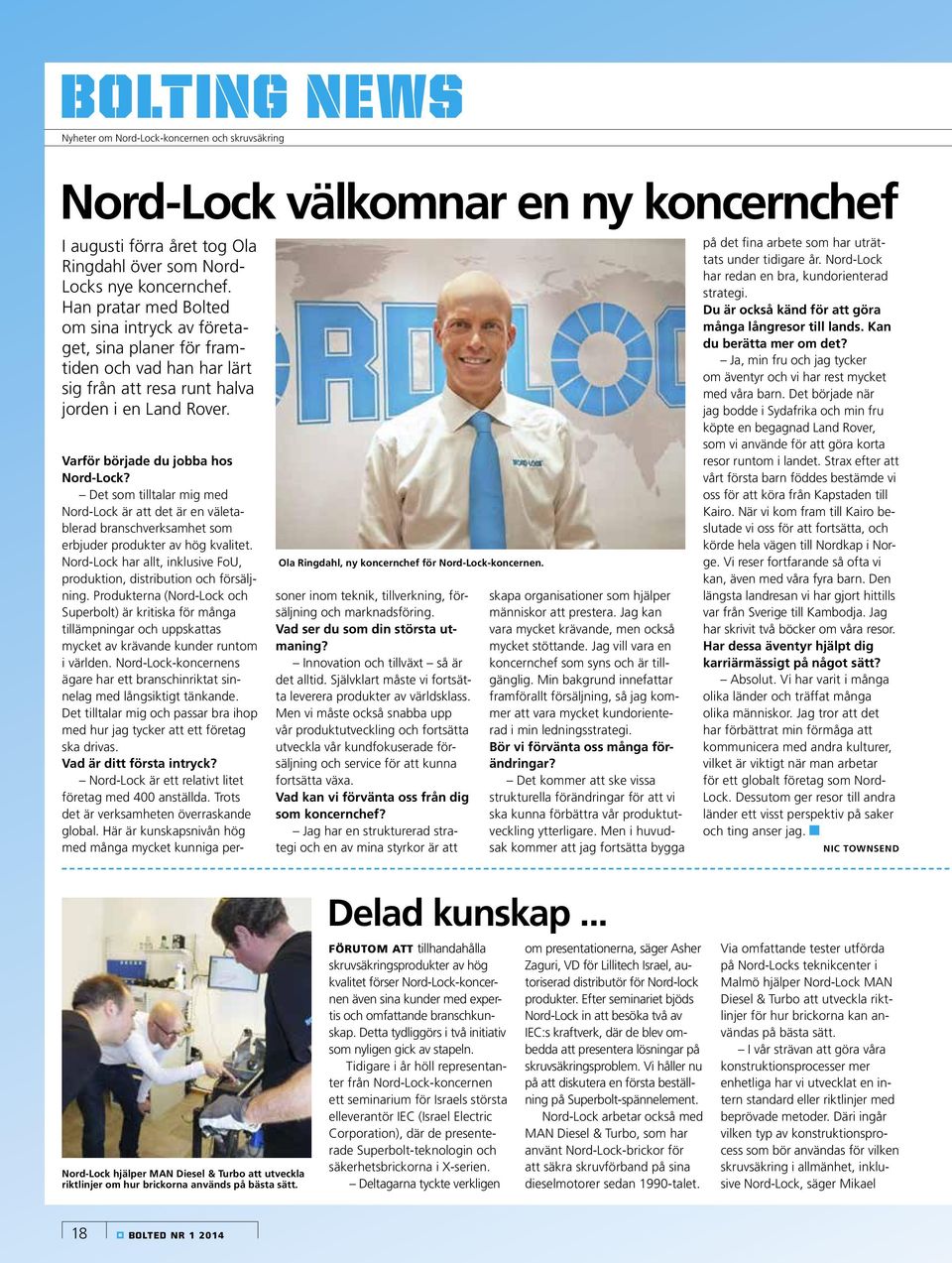 Det som tilltalar mig med Nord-Lock är att det är en väletablerad branschverksamhet som erbjuder produkter av hög kvalitet. Nord-Lock har allt, inklusive FoU, produktion, distribution och försäljning.