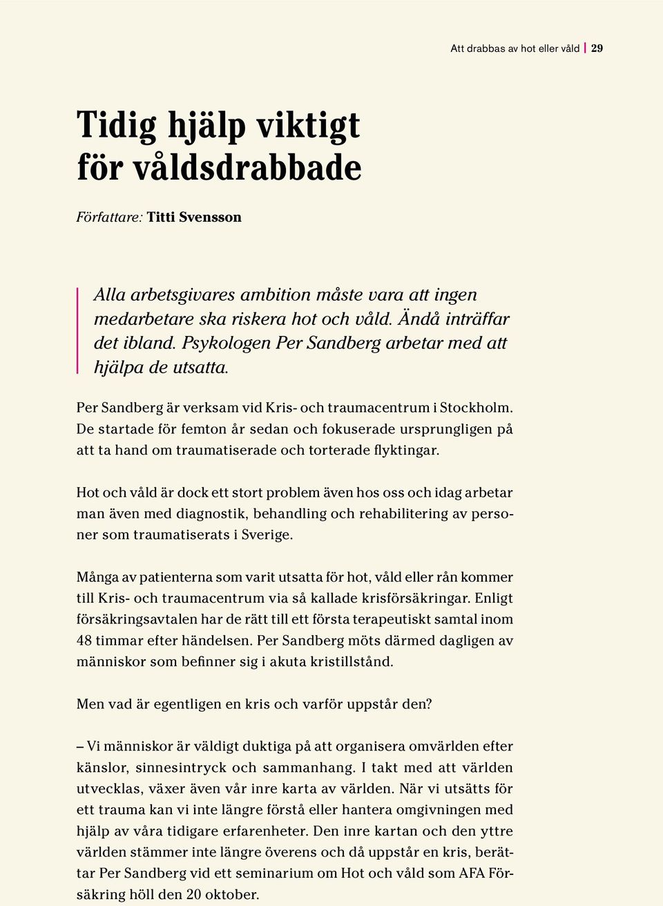 De startade för femton år sedan och fokuserade ursprungligen på att ta hand om traumatiserade och torterade flyktingar.