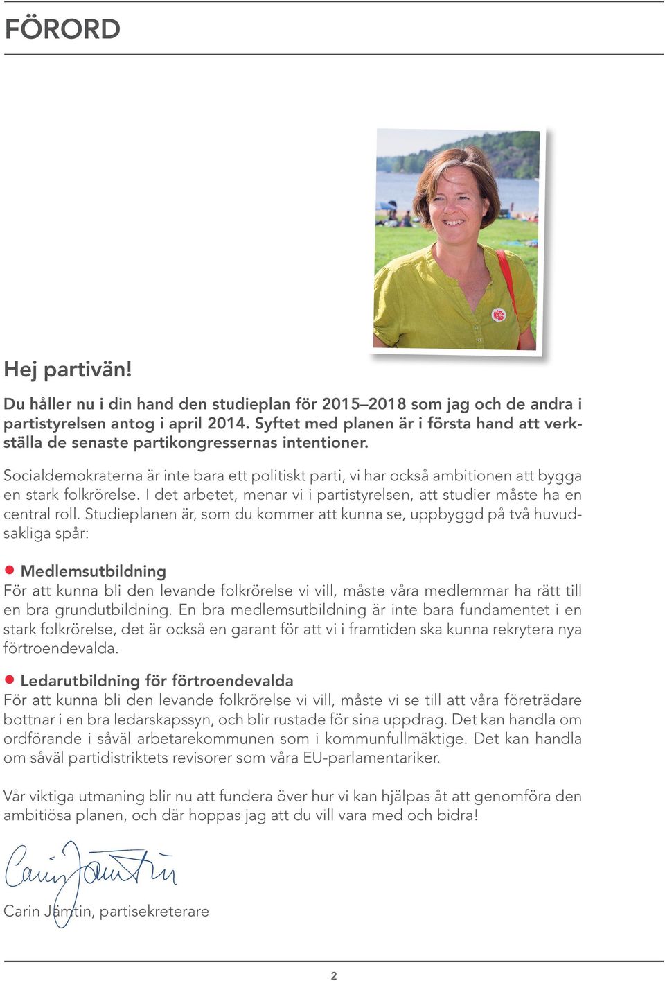 Socialdemokraterna är inte bara ett politiskt parti, vi har också ambitionen att bygga en stark folkrörelse. I det arbetet, menar vi i partistyrelsen, att studier måste ha en central roll.