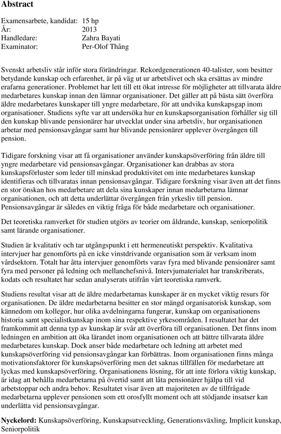 Problemet har lett till ett ökat intresse för möjligheter att tillvarata äldre medarbetares kunskap innan den lämnar organisationer.