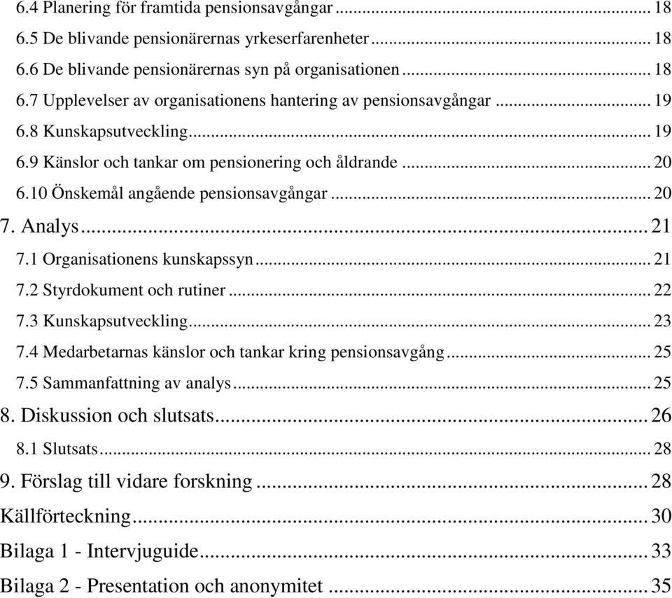 .. 22 7.3 Kunskapsutveckling... 23 7.4 Medarbetarnas känslor och tankar kring pensionsavgång... 25 7.5 Sammanfattning av analys... 25 8. Diskussion och slutsats... 26 8.1 Slutsats... 28 9.