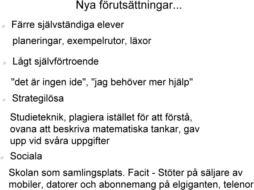 ide", "jag behöver mer hjälp" Strategilösa Studieteknik, plagiera istället för att förstå, ovana