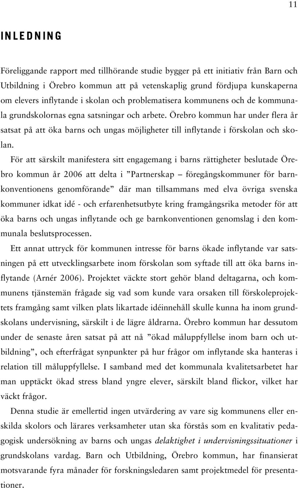 Örebro kommun har under flera år satsat på att öka barns och ungas möjligheter till inflytande i förskolan och skolan.