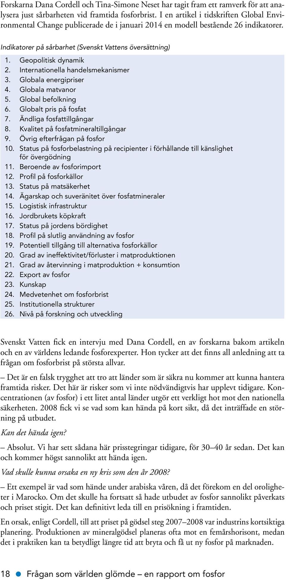 Geopolitisk dynamik 2. Internationella handelsmekanismer 3. Globala energipriser 4. Globala matvanor 5. Global befolkning 6. Globalt pris på fosfat 7. Ändliga fosfattillgångar 8.