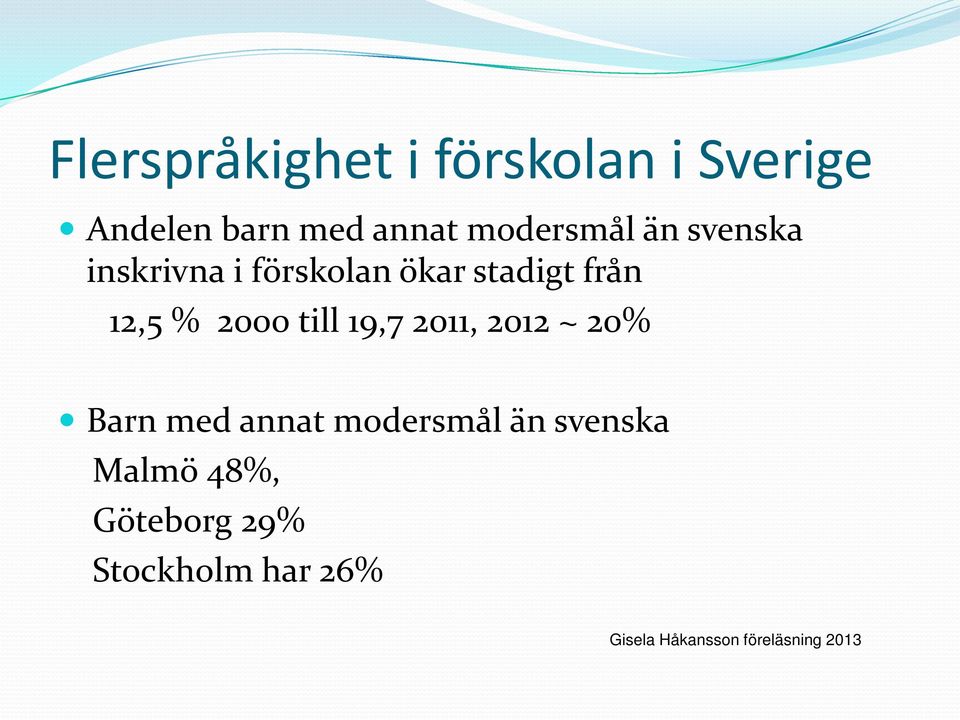 2000 till 19,7 2011, 2012 ~ 20% Barn med annat modersmål än svenska