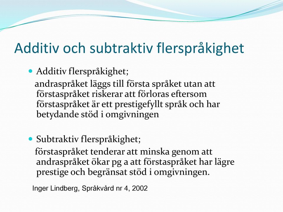 stöd i omgivningen Subtraktiv flerspråkighet; förstaspråket tenderar att minska genom att andraspråket ökar