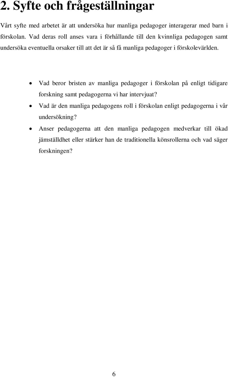 Vad beror bristen av manliga pedagoger i förskolan på enligt tidigare forskning samt pedagogerna vi har intervjuat?