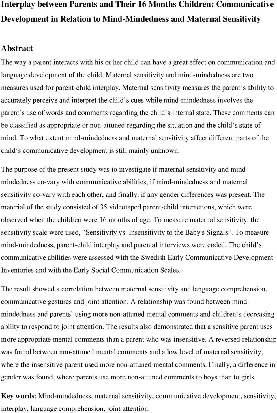 Maternal sensitivity measures the parent s ability to accurately perceive and interpret the child s cues while mind-mindedness involves the parent s use of words and comments regarding the child s