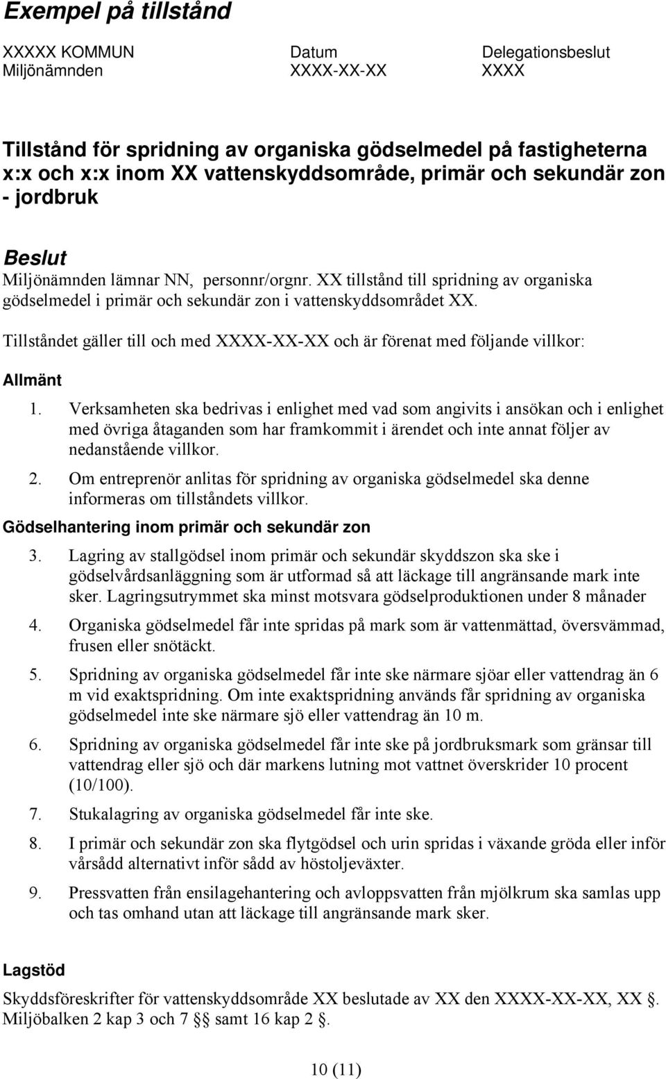 Tillståndet gäller till och med XXXX-XX-XX och är förenat med följande villkor: Allmänt 1.