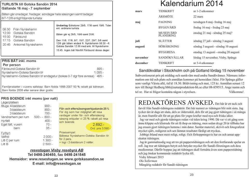 Spånga december TIDSKRIFT nr 3-4 utkommer Sandökvällar i Stockholm och på Gotland lördag 15 november Subventionerat pris på middag och samkväm med andra Sandövänner.