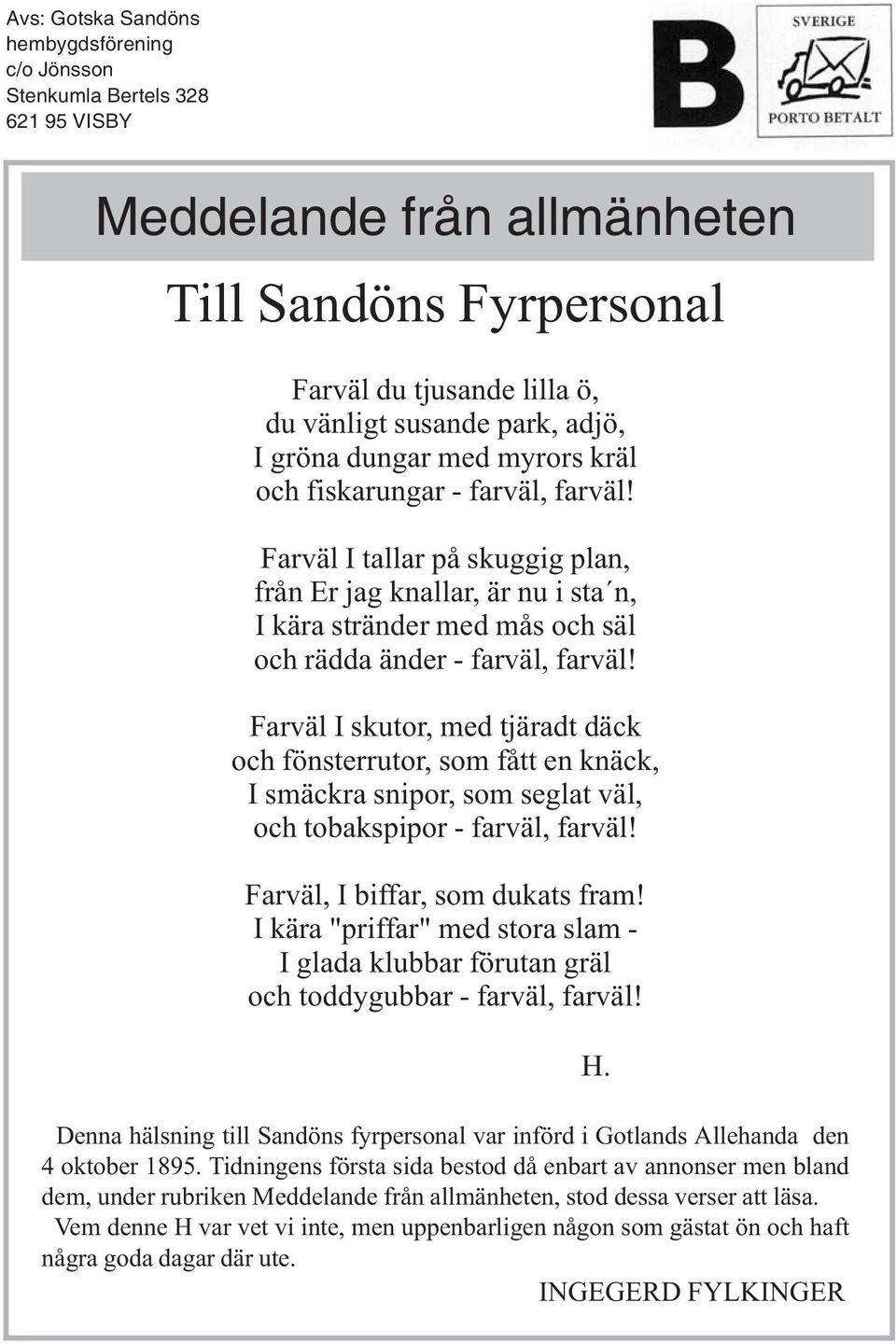 Farväl I skutor, med tjäradt däck och fönsterrutor, som fått en knäck, I smäckra snipor, som seglat väl, och tobakspipor - farväl, farväl! Farväl, I biffar, som dukats fram!