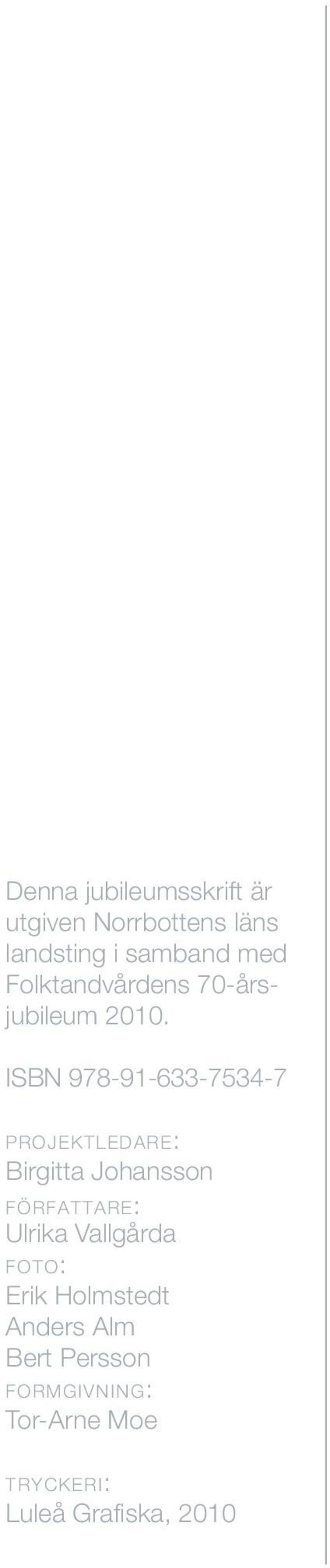 ISBN 978-91-633-7534-7 projektledare: Birgitta Johansson författare: