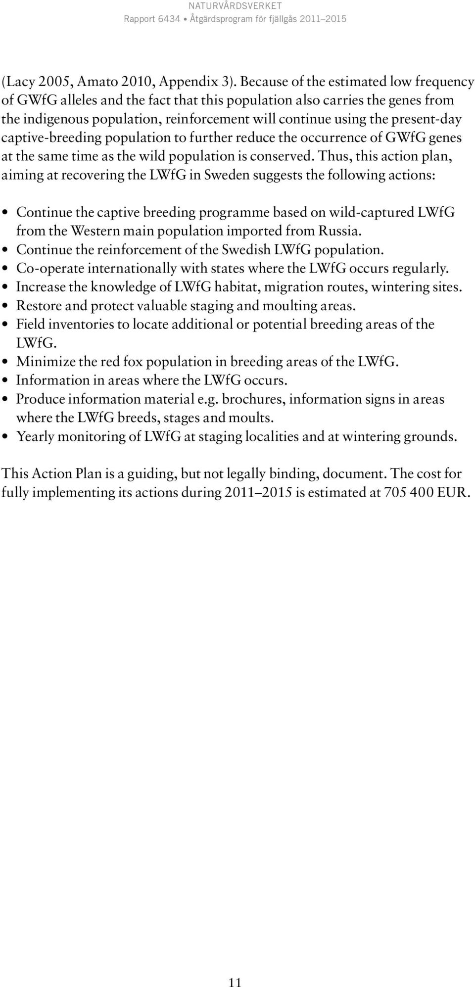 captive-breeding population to further reduce the occurrence of GWfG genes at the same time as the wild population is conserved.