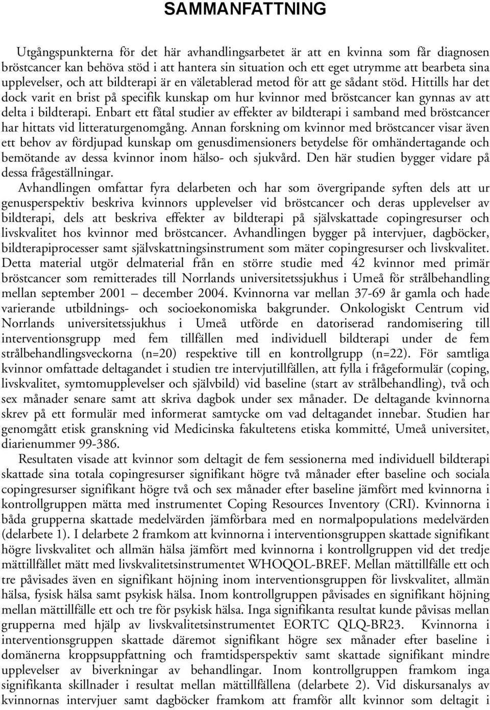 Hittills har det dock varit en brist på specifik kunskap om hur kvinnor med bröstcancer kan gynnas av att delta i bildterapi.