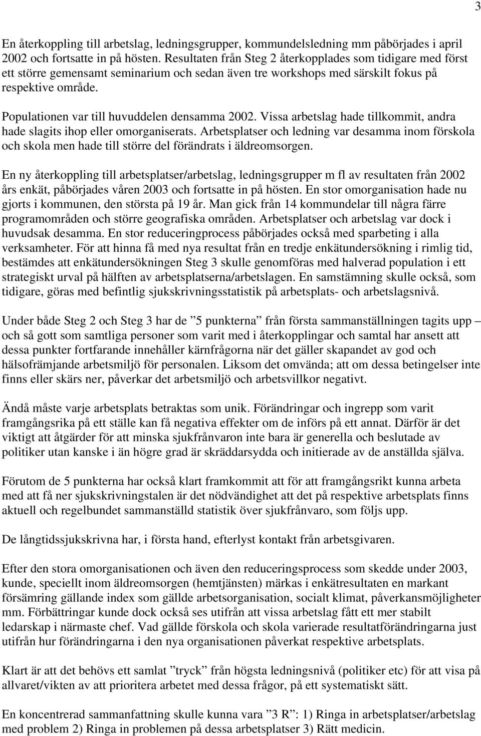 Populationen var till huvuddelen densamma 2002. Vissa arbetslag hade tillkommit, andra hade slagits ihop eller omorganiserats.