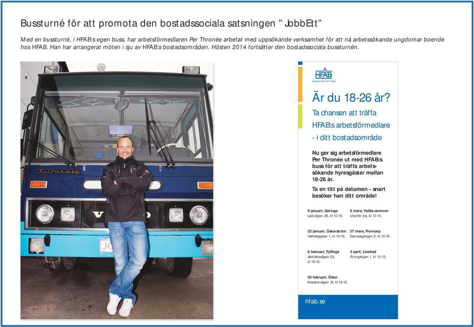 Ta chansen att träffa HFAB:s arbetsförmedlare - i ditt bostadsområde Nu ger sig arbetsförmedlare Per Thronée ut med HFAB:s buss för att träffa arbetssökande hyresgäster mellan 18-26 år.