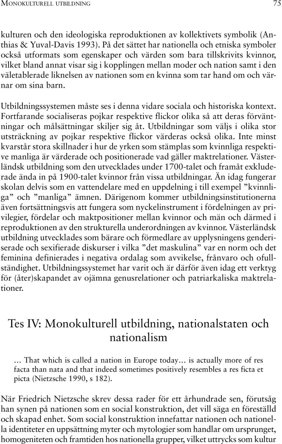 väletablerade liknelsen av nationen som en kvinna som tar hand om och värnar om sina barn. Utbildningssystemen måste ses i denna vidare sociala och historiska kontext.