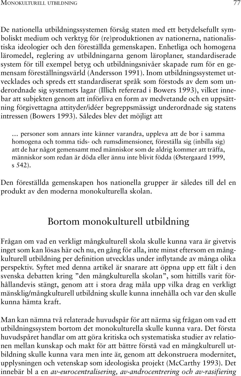 Enhetliga och homogena läromedel, reglering av utbildningarna genom läroplaner, standardiserade system för till exempel betyg och utbildningsnivåer skapade rum för en gemensam föreställningsvärld