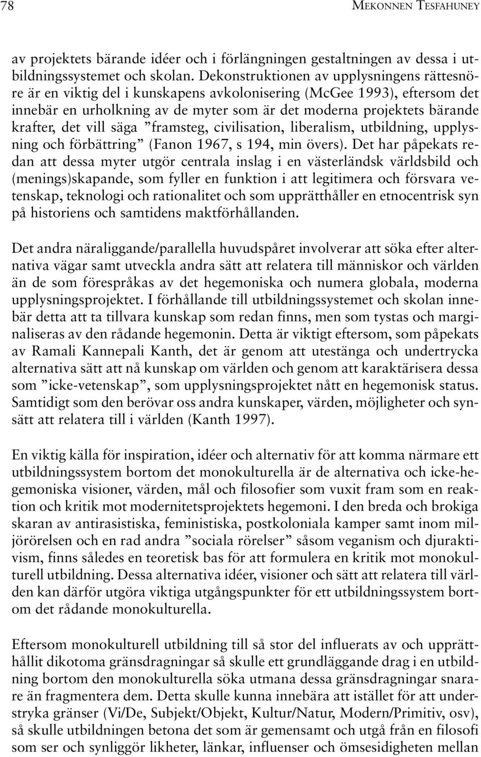 det vill säga framsteg, civilisation, liberalism, utbildning, upplysning och förbättring (Fanon 1967, s 194, min övers).