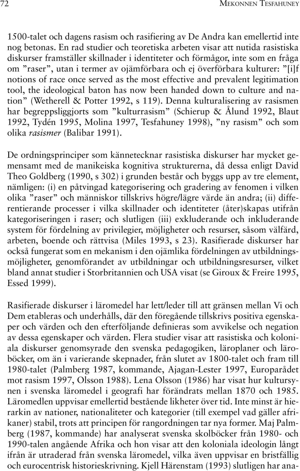 överförbara kulturer: [i]f notions of race once served as the most effective and prevalent legitimation tool, the ideological baton has now been handed down to culture and nation (Wetherell & Potter