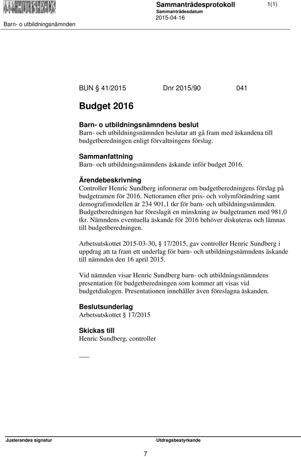 Nettoramen efter pris- och volymförändring samt demografimodellen är 234 901,1 tkr för barn- och utbildningsnämnden. Budgetberedningen har föreslagit en minskning av budgetramen med 981,0 tkr.