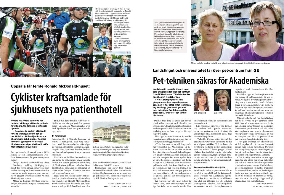 och landstingsstyrelsens ordförande Erik Weiman. Även OS-tvåan i cykel Emma Johansson (ovan t h) ställde upp för de sjuka barnen.