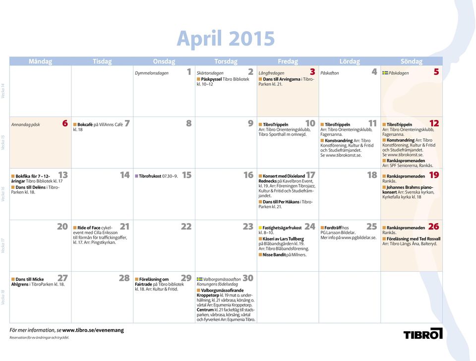 18. 6 Bokcafé på VillAnns Café 7 8 9 TibroTrippeln 10 TibroTrippeln 11 TibroTrippeln 12 kl. 18 13 14 Tibrofrukost 07.30 9.