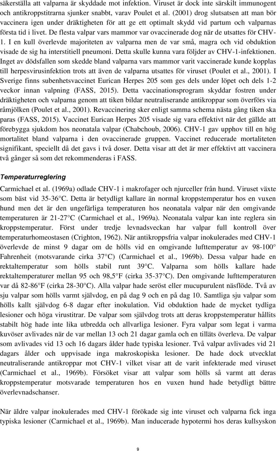 De flesta valpar vars mammor var ovaccinerade dog när de utsattes för CHV- 1.