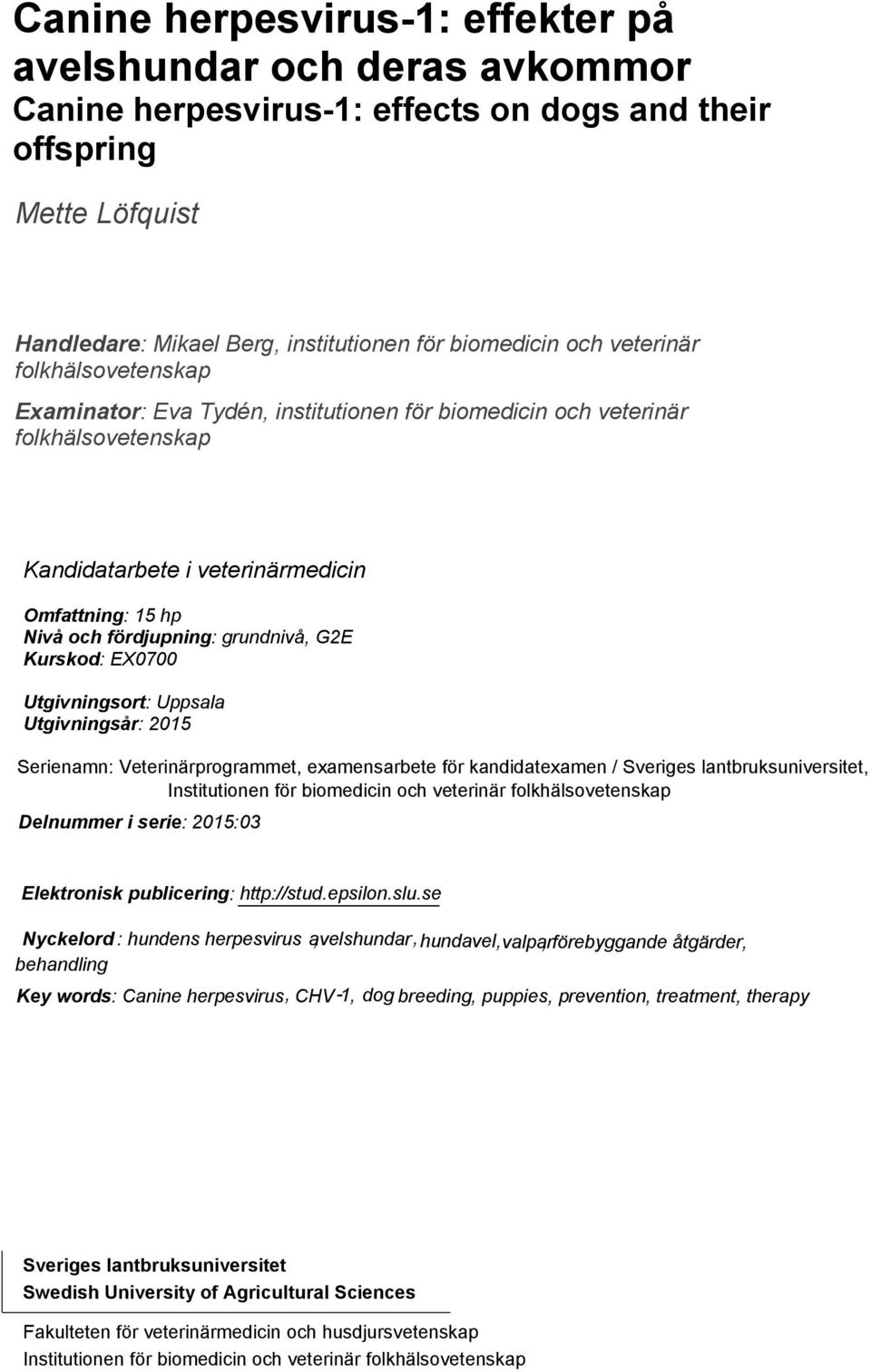 G2E Kurskod: EX0700 Utgivningsort: Uppsala Utgivningsår: 2015 Delnummer i serie: 2015:03 Elektronisk publicering: http://stud.epsilon.slu.